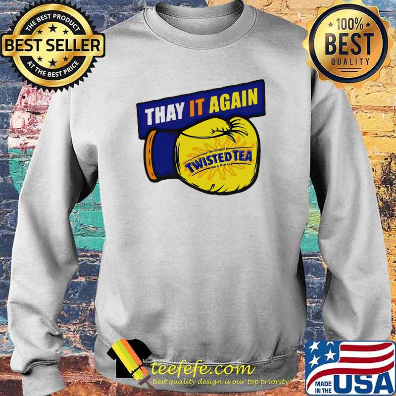 Thay it Again twisted Tea Boxing Shirt Sweater Thay it Again twisted Tea Boxing Shirt Sweater