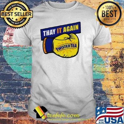 Thay it Again twisted Tea Boxing Shirt