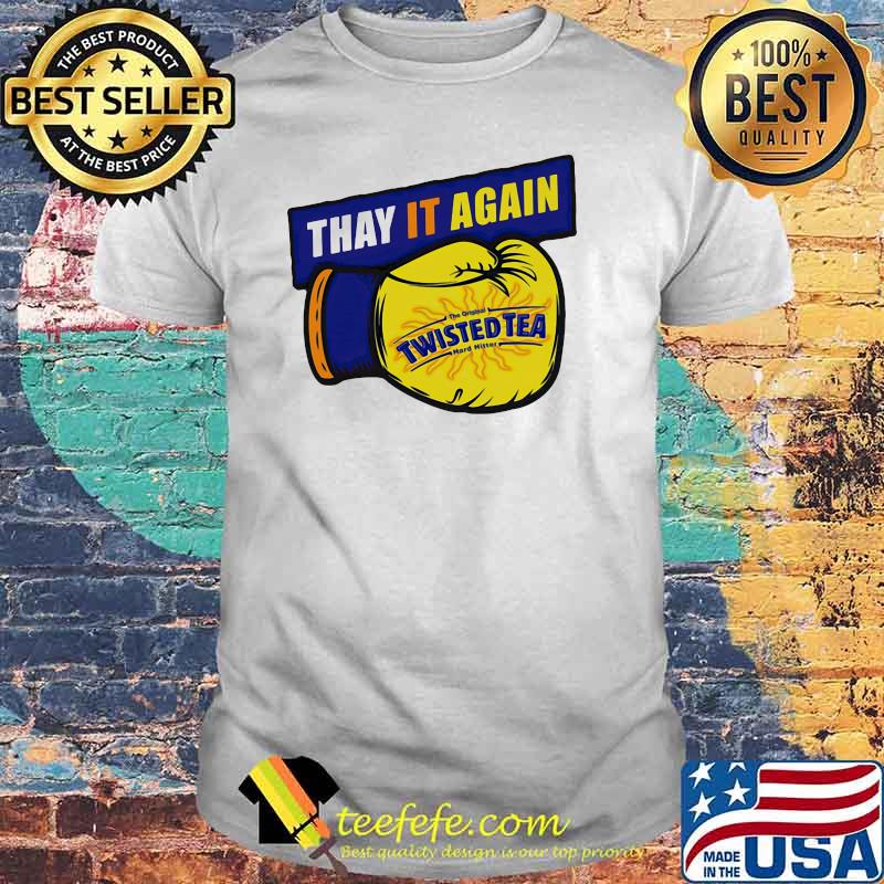 Thay it Again twisted Tea Boxing Shirt Thay it Again twisted Tea Boxing Shirt