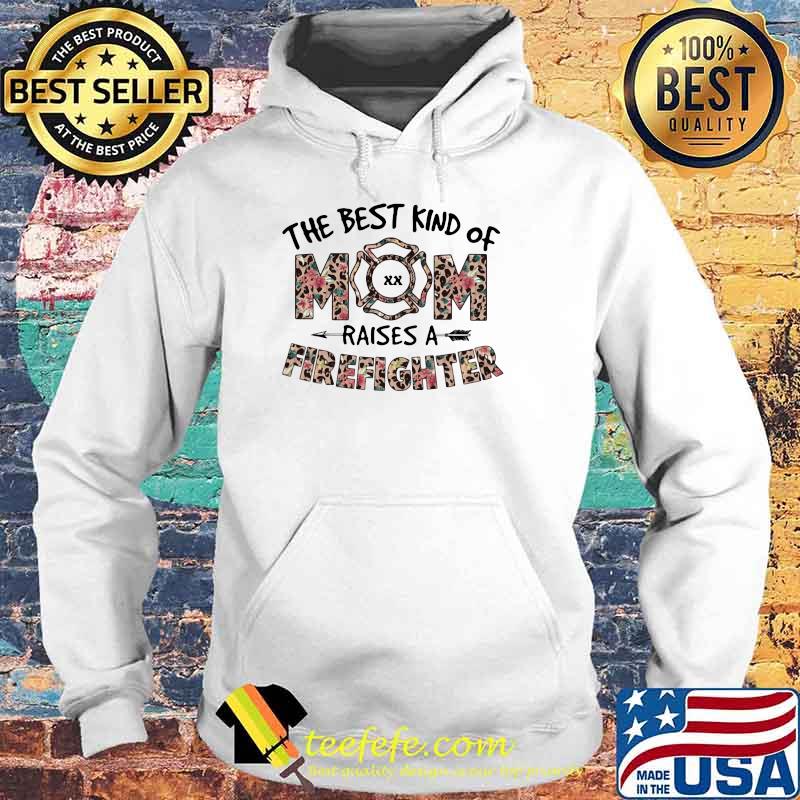 The Best Kind Of Mom Raises A Firefighter Lepoard Flower Shirt Hoodie The Best Kind Of Mom Raises A Firefighter Lepoard Flower Shirt Hoodie