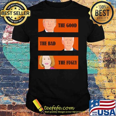 The Good The Bad The Fugly Trump Biden Clinton Shirt