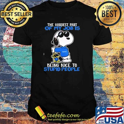 The Hardest Part Of My Job Is Being Nice To Stupid People Snoopy Sunglasses Shirt