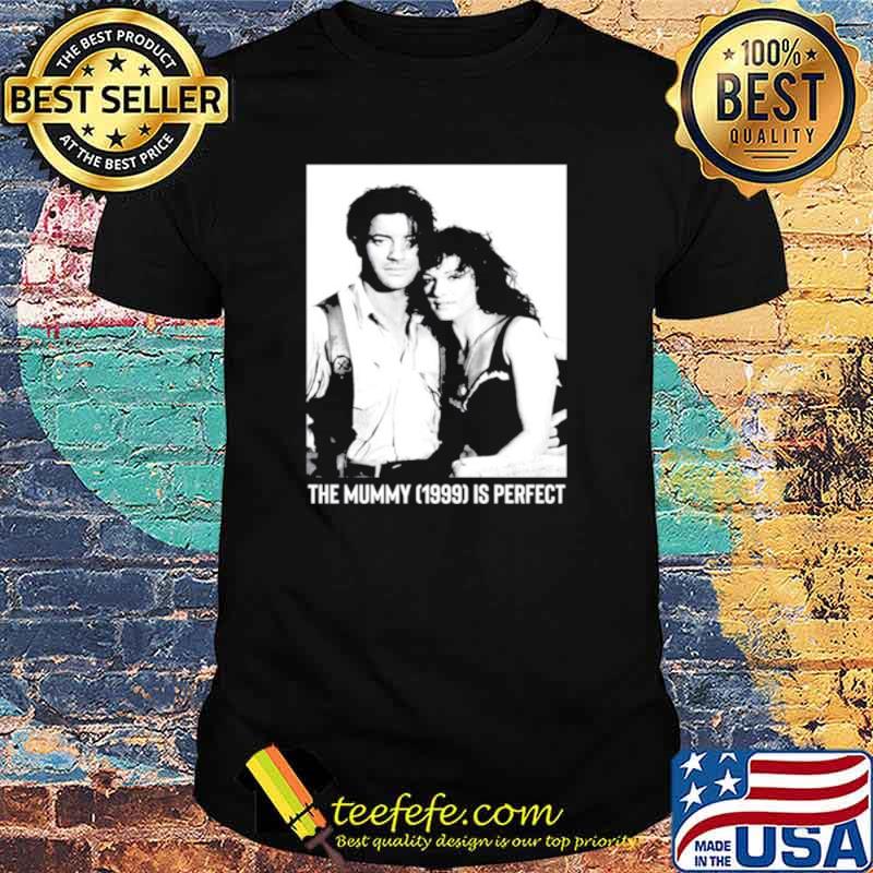 The mummy 1999 is perfect shirt