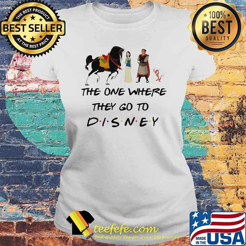 The One Where They Go To Disney Mulan Movie Shirt Laides tee The One Where They Go To Disney Mulan Movie Shirt Laides tee
