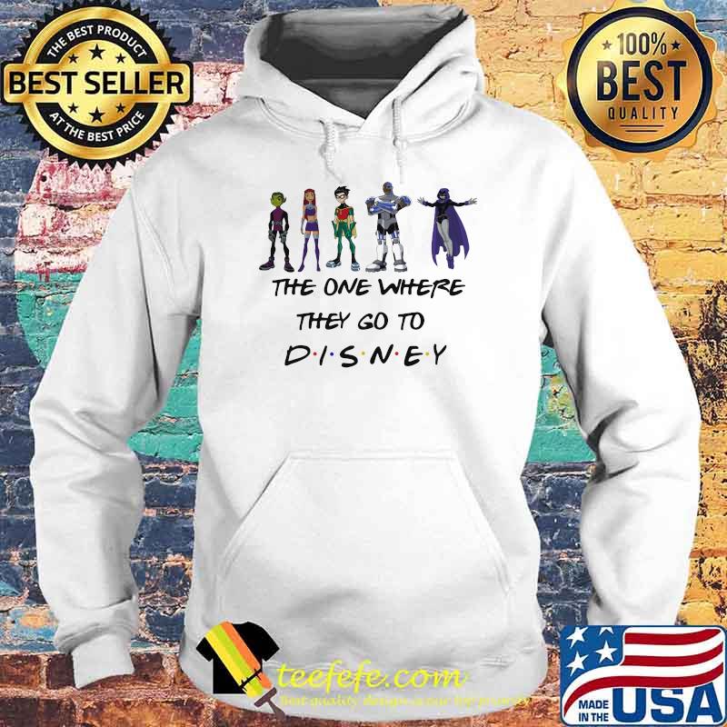 The One Where They Go To Disney Teen Titan Movie Shirt Hoodie The One Where They Go To Disney Teen Titan Movie Shirt Hoodie