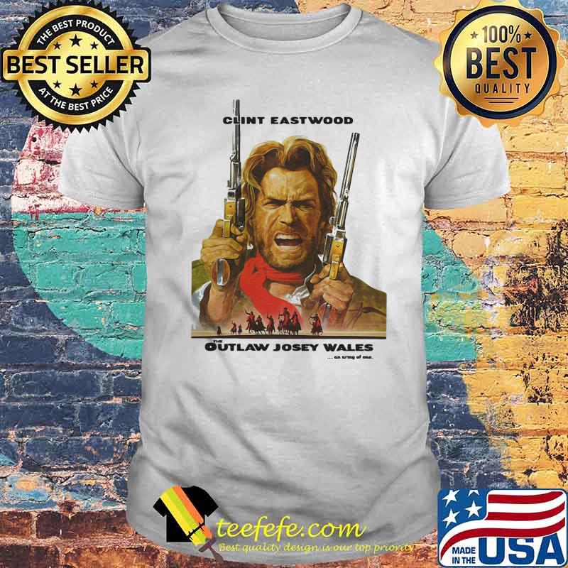 The Outlaw Josey Wales Clint Eastwood Shirt