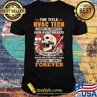 The Title HVAC TECH Cannot Be Inherited Nor Purchased This I Have Earned Therefore I Own It Forever Skull Shirt
