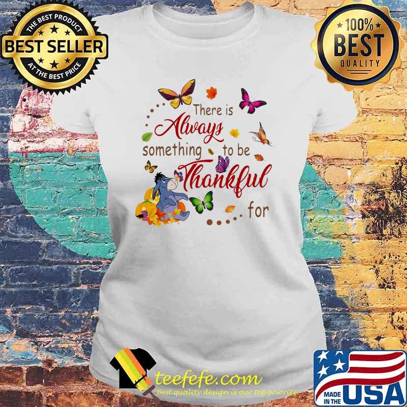 There Is Always Something To Be Thankful For Donkey Butterflies Shirt Laides tee There Is Always Something To Be Thankful For Donkey Butterflies Shirt Laides tee