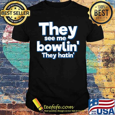 They See Me Bowling They hatin Shirt