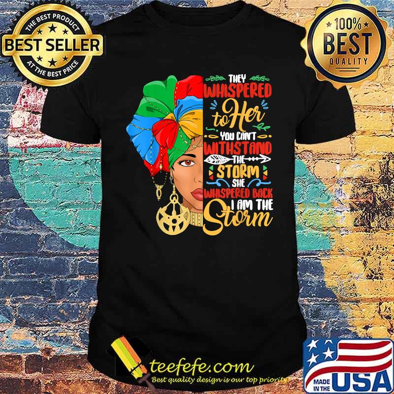 They Whispered To Her You Cant With Stand The Storm She Whispered Black History Month African American Woman Shirt