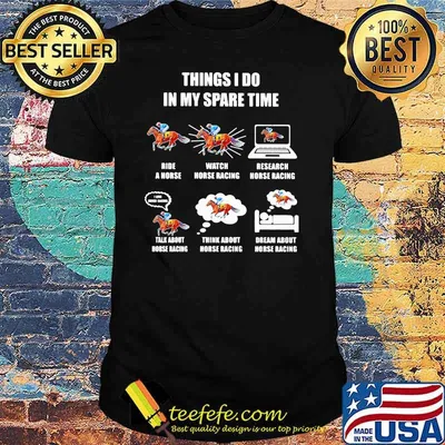 Things I Do In My Spare Time Ride A Horse Watch Horse Racing Think About Horse Racing Dream About Horse Racing Shirt