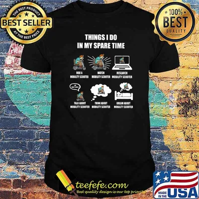 Things I Do In My Spare Time Ride Mobility Scooter Dream About Mobility Scooter Shirt