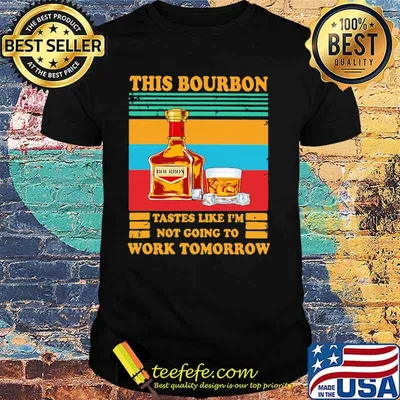 This Bourbon Tastes Like I’m Not Going To Work Tomorrow Vintage Shirt