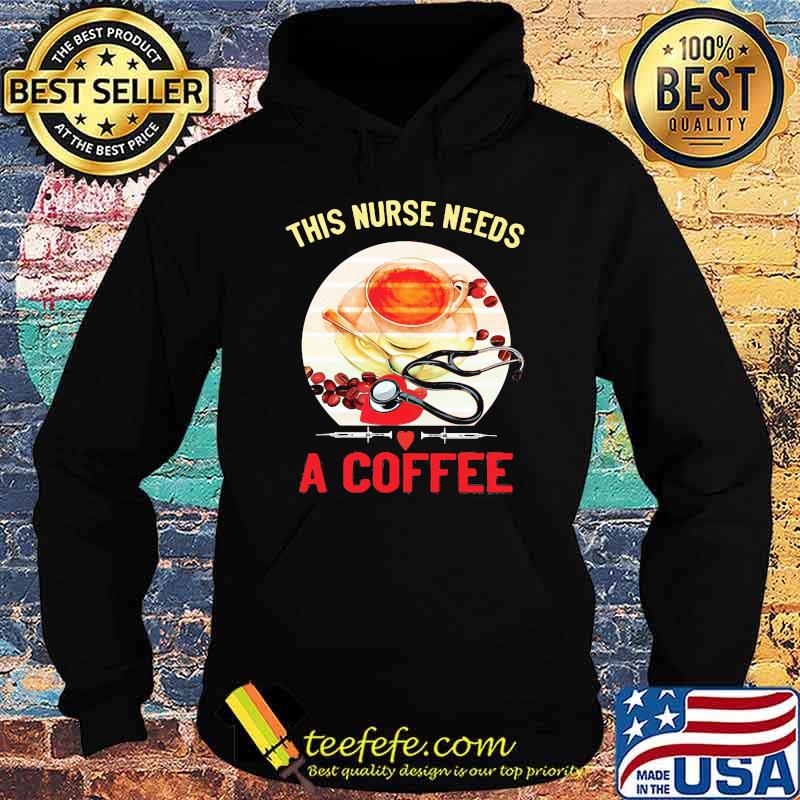 This Is Nurse needs A Coffee Shirt Hoodie This Is Nurse needs A Coffee Shirt Hoodie