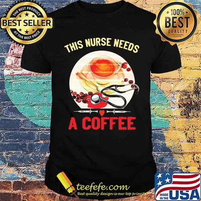 This Is Nurse needs A Coffee Shirt