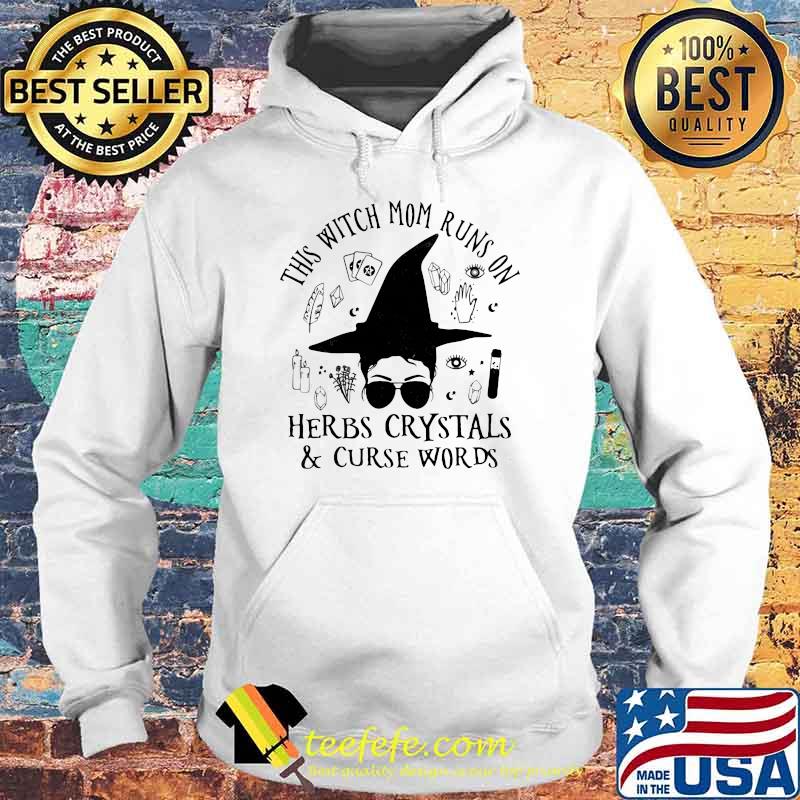 This Witch Mom Runs On Herbs Crystals And Curse Words Shirt Hoodie This Witch Mom Runs On Herbs Crystals And Curse Words Shirt Hoodie