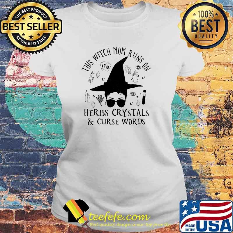 This Witch Mom Runs On Herbs Crystals And Curse Words Shirt Laides tee This Witch Mom Runs On Herbs Crystals And Curse Words Shirt Laides tee