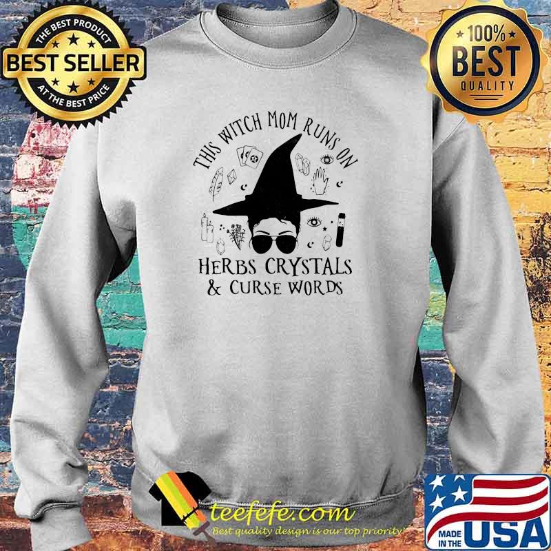 This Witch Mom Runs On Herbs Crystals And Curse Words Shirt Sweater This Witch Mom Runs On Herbs Crystals And Curse Words Shirt Sweater