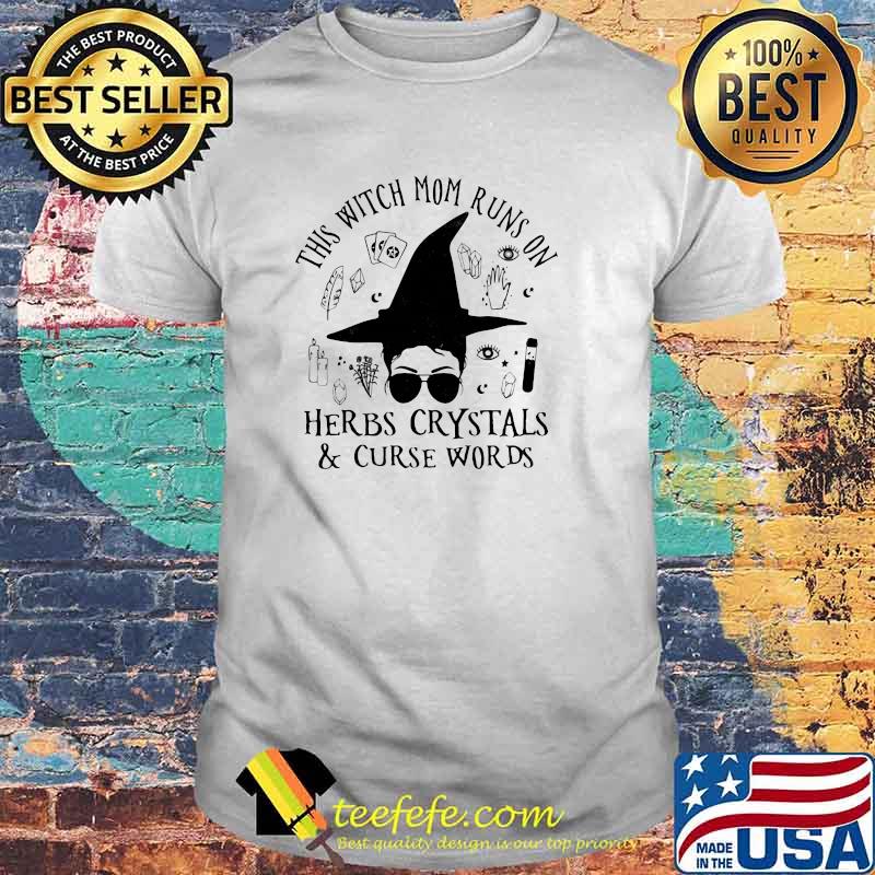 This Witch Mom Runs On Herbs Crystals And Curse Words Shirt