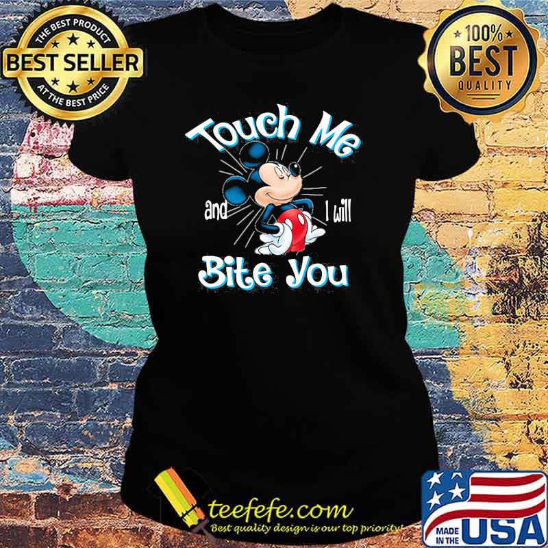 Touch Me And I Will Bite You Mickey Shirt Ladies tee Touch Me And I Will Bite You Mickey Shirt Ladies tee