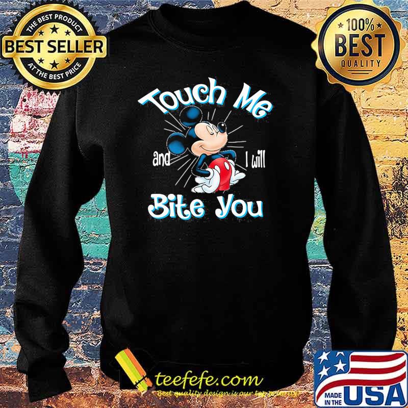 Touch Me And I Will Bite You Mickey Shirt Sweater Touch Me And I Will Bite You Mickey Shirt Sweater