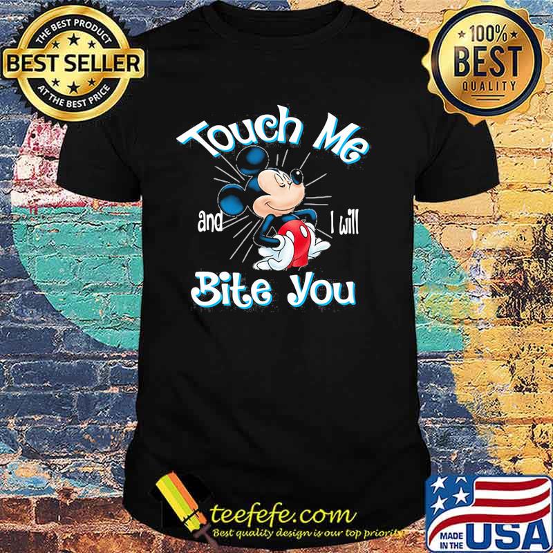 Touch Me And I Will Bite You Mickey Shirt Touch Me And I Will Bite You Mickey Shirt
