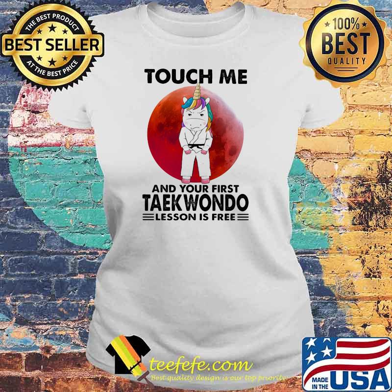 Touch Me And Your First Teakwondo Lesson Is Free Unicorn Blood Moon Shirt Laides tee Touch Me And Your First Teakwondo Lesson Is Free Unicorn Blood Moon Shirt Laides tee
