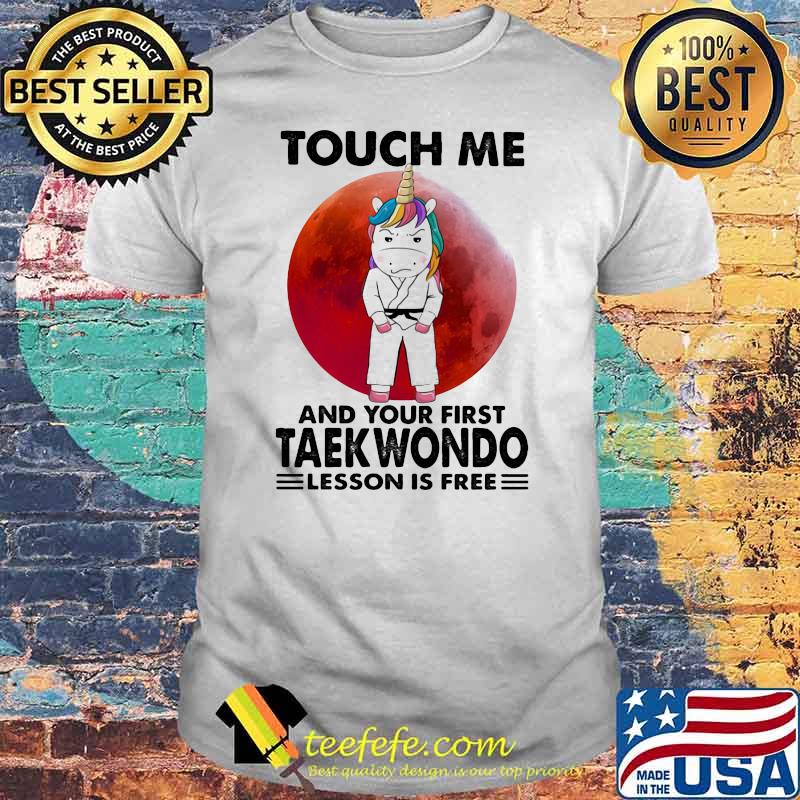 Touch Me And Your First Teakwondo Lesson Is Free Unicorn Blood Moon Shirt Touch Me And Your First Teakwondo Lesson Is Free Unicorn Blood Moon Shirt