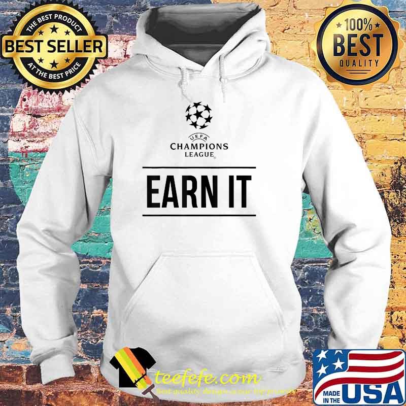 UEFA Champions League Earn It Shirt Hoodie UEFA Champions League Earn It Shirt Hoodie