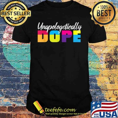 Unapologetically Dope Quote Saying Shirt