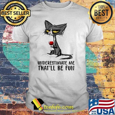 Underestimate Me That'll Be Fun Cat And Wine Shirt
