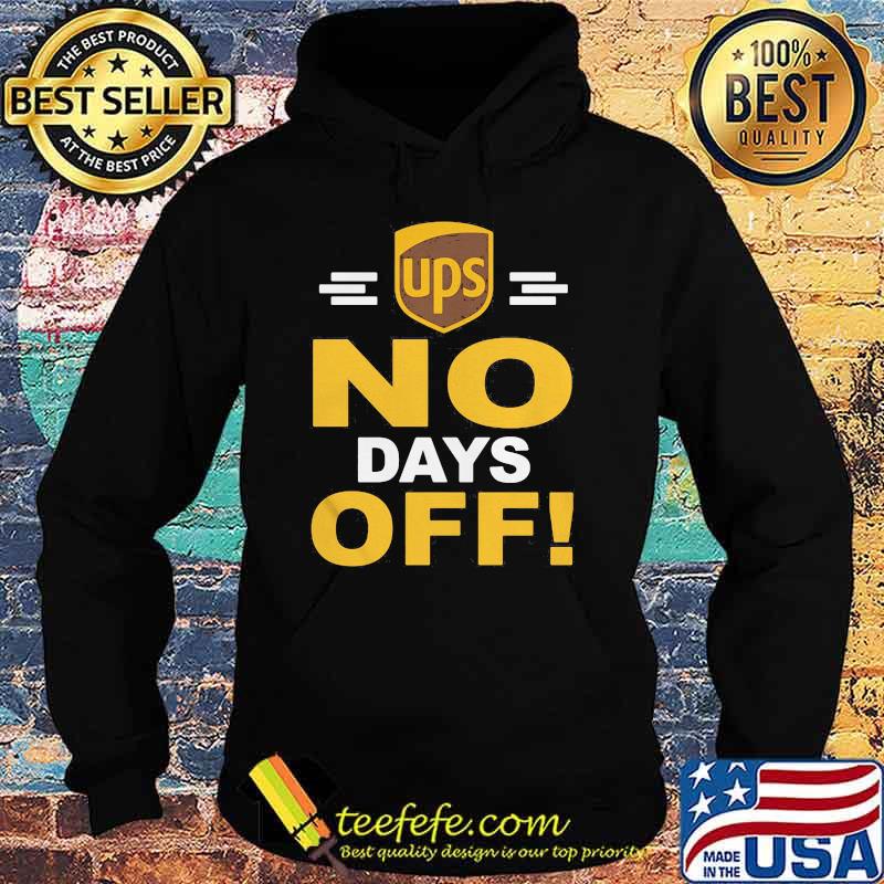 Ups No Days Off Shirt Hoodie Ups No Days Off Shirt Hoodie