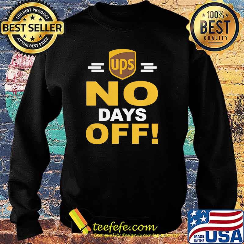 Ups No Days Off Shirt Sweater Ups No Days Off Shirt Sweater