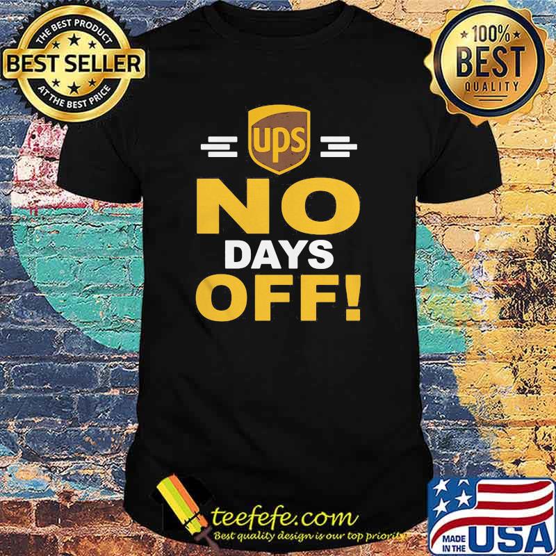 Ups No Days Off Shirt Ups No Days Off Shirt
