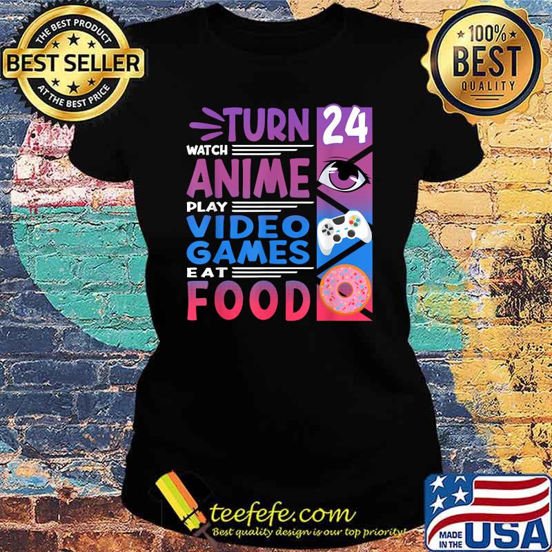 24th Birthday Turn Watch Anime Manga I Gaming Games I Donuts Shirt Ladies tee 24th Birthday Turn Watch Anime Manga I Gaming Games I Donuts Shirt Ladies tee