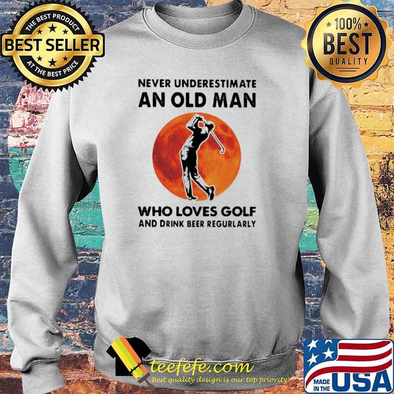 Never-Underestimate-An-Old-Man-Who-Loves-Golf-And-Drink-Beer-Regurlarly-Blood-Moon-Shirt Sweater Never-Underestimate-An-Old-Man-Who-Loves-Golf-And-Drink-Beer-Regurlarly-Blood-Moon-Shirt Sweater
