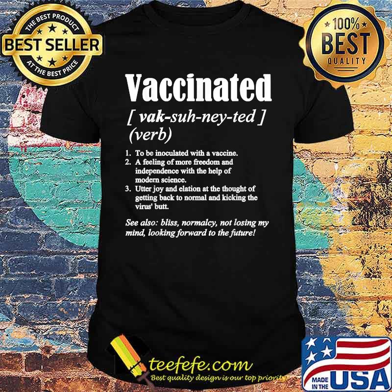 Vaccinated Definition Quote Vaccine Meme 2021 Saying Shirt Vaccinated Definition Quote Vaccine Meme 2021 Saying Shirt