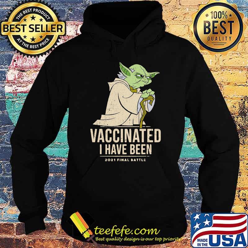 Vaccinated I Have Been 2021 Final Battle Old Yoda Star Wars Shirt Hoodie Vaccinated I Have Been 2021 Final Battle Old Yoda Star Wars Shirt Hoodie