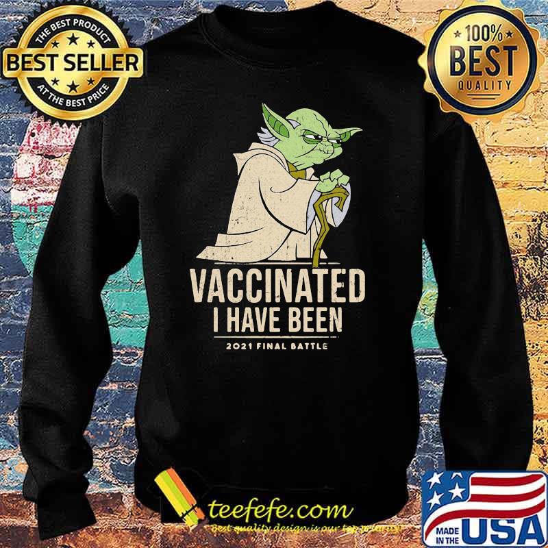 Vaccinated I Have Been 2021 Final Battle Old Yoda Star Wars Shirt Sweater Vaccinated I Have Been 2021 Final Battle Old Yoda Star Wars Shirt Sweater