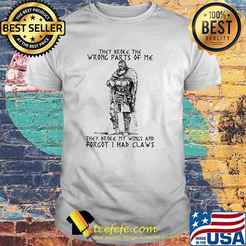 Vikings They Broke The Wrong Parts Of Me Shirt