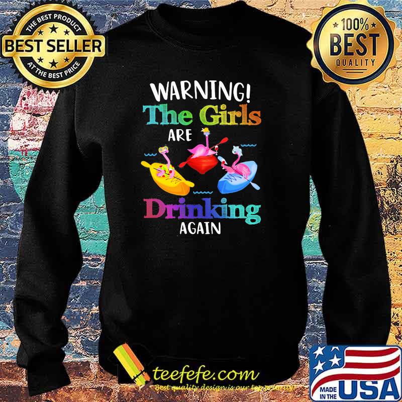 Warning The Girls Are Drinking Again Flamingo Shirt Sweater Warning The Girls Are Drinking Again Flamingo Shirt Sweater