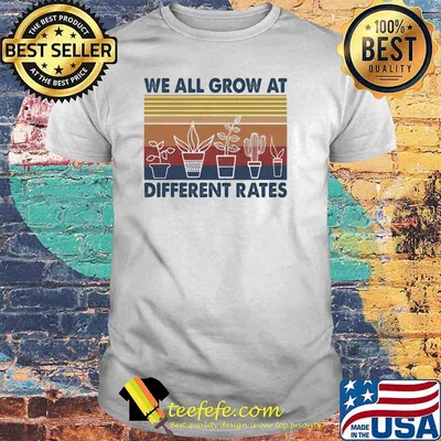 We All Grow At Different Rates Vintage Shirt