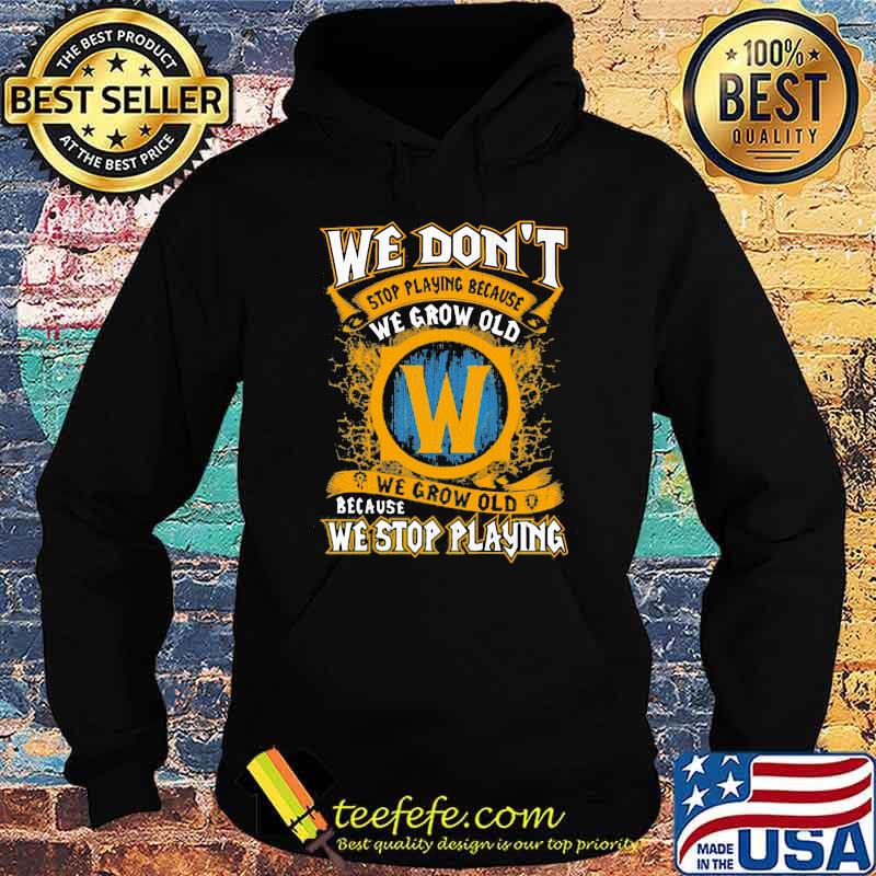 We Don’t Stop Playing Because We Grow Old We Stop Playing Shirt Hoodie We Don’t Stop Playing Because We Grow Old We Stop Playing Shirt Hoodie
