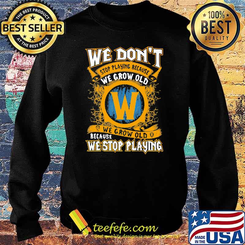 We Don’t Stop Playing Because We Grow Old We Stop Playing Shirt Sweater We Don’t Stop Playing Because We Grow Old We Stop Playing Shirt Sweater