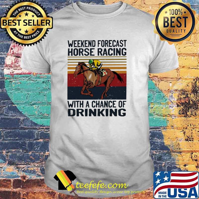 Weekend Forecast Horse Racing With A Chance Of Drinking Vintage Shirt Weekend Forecast Horse Racing With A Chance Of Drinking Vintage Shirt