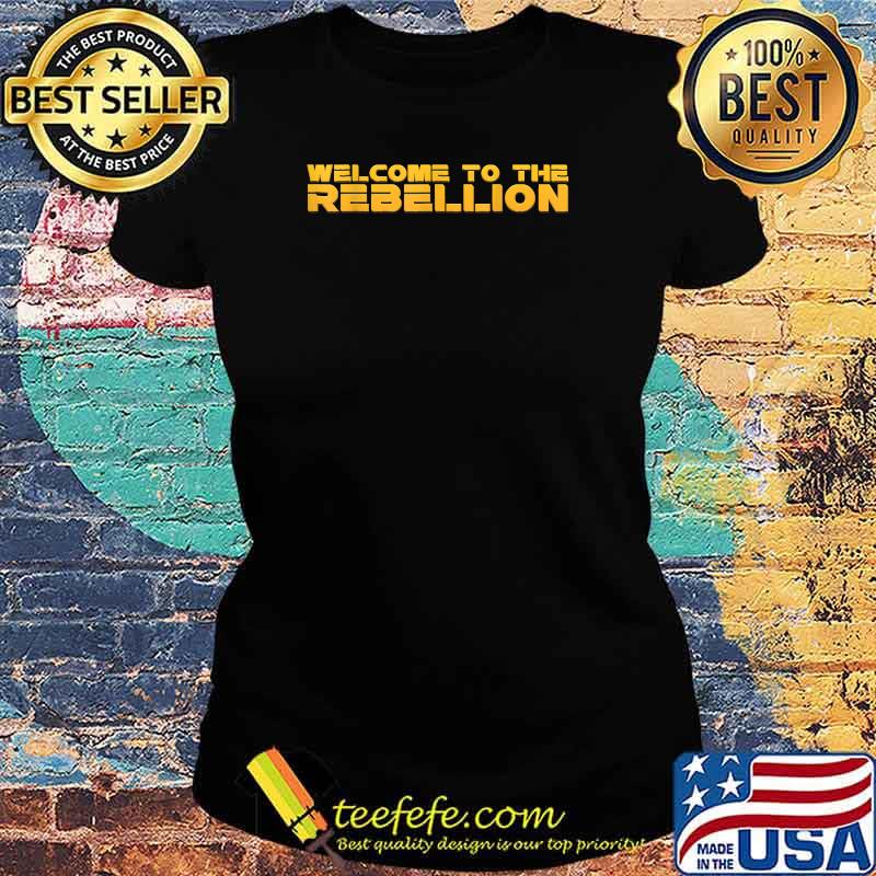 Welcome To The Rebellion Quote Shirt Ladies tee Welcome To The Rebellion Quote Shirt Ladies tee