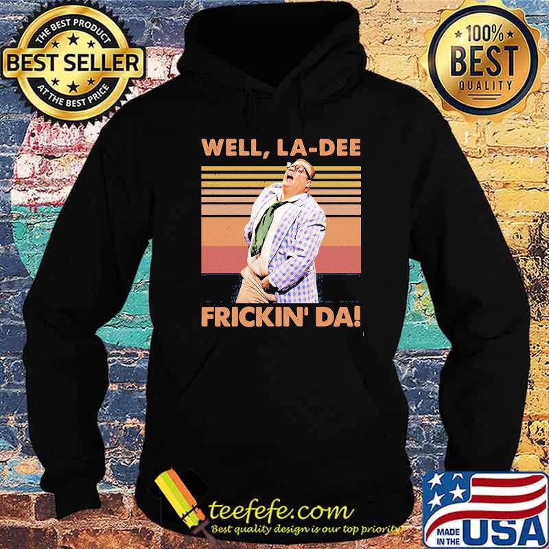 Well La-Dee Frickin Da Vintage Shirt Hoodie Well La-Dee Frickin Da Vintage Shirt Hoodie