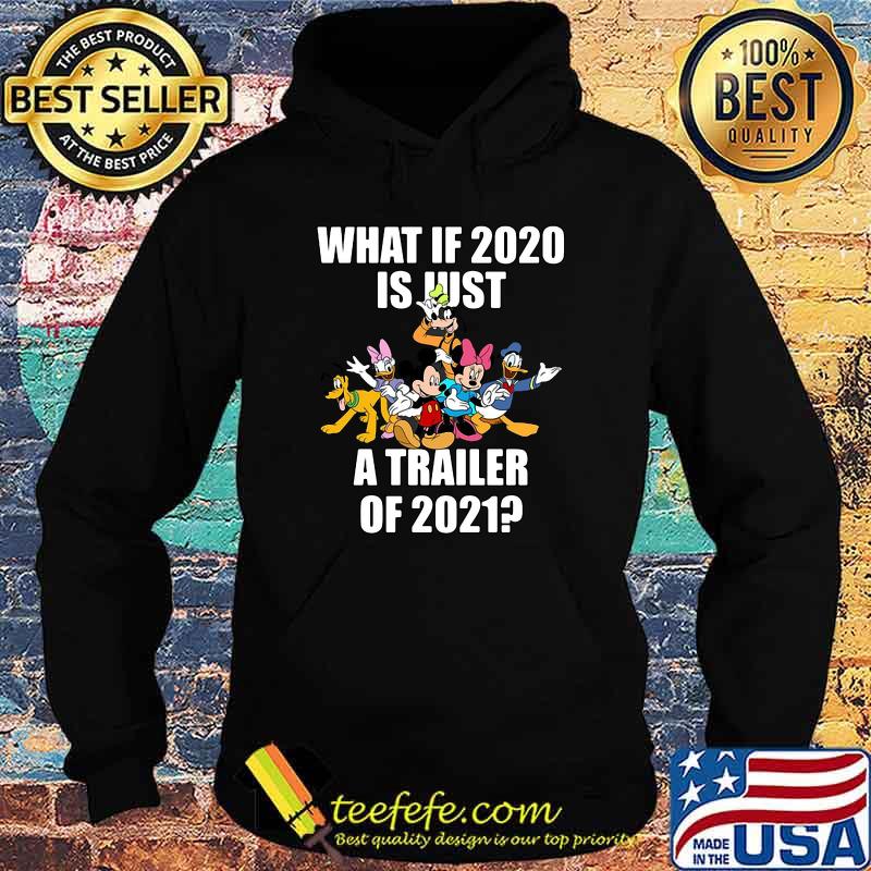 What If 2020 Is Just A Trailer Of 2021 Disney Shirt Hoodie What If 2020 Is Just A Trailer Of 2021 Disney Shirt Hoodie