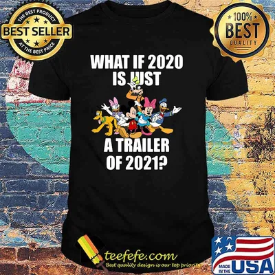 What If 2020 Is Just A Trailer Of 2021 Disney Shirt