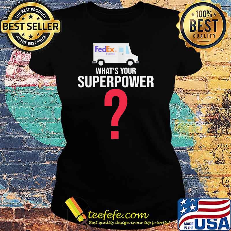 What's Your Superpower Fedex Express Shirt Ladies tee What's Your Superpower Fedex Express Shirt Ladies tee